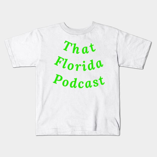 That Florida Podcast Kids T-Shirt by BGT.DVC